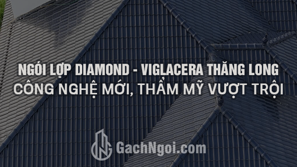 Ngói Lợp Diamond – Công Nghệ Mới, Thẩm Mỹ Vượt Trội